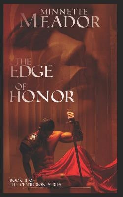 The Edge of Honor: (Book II of The Centurion Series) by Meador, Minnette