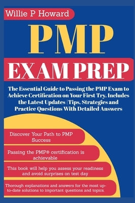 Pmp Exam Prep: The Essential Guide to Passing the PMP Exam to Achieve Certification on Your First Try. Includes the Latest Updates Ti by Howard, Willie P.