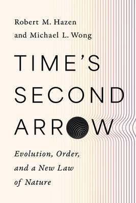 Time's Second Arrow: Evolution, Order, and a New Law of Nature by Hazen, Robert M.