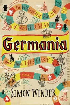 Germania: In Wayward Pursuit of the Germans and Their History by Winder, Simon