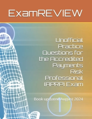 Unofficial Practice Questions for the Accredited Payments Risk Professional (APRP) Exam by Yu, Mike