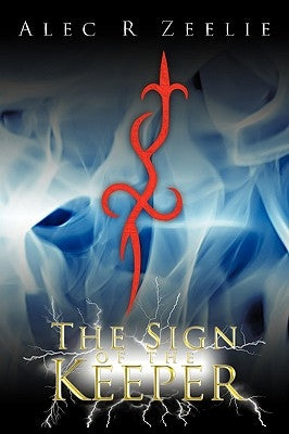 The Sign of the Keeper by Alec R. Zeelie, R. Zeelie