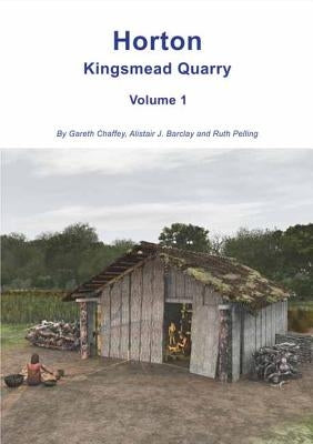 Horton Kingsmead Quarry: Volume 1 by Chaffey, Gareth