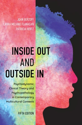 Inside Out and Outside In: Psychodynamic Clinical Theory and Psychopathology in Contemporary Multicultural Contexts, Fifth Edition by Berzoff, Joan