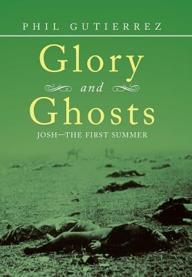 Glory and Ghosts: Josh-the First Summer by Gutierrez, Phil