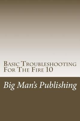 Basic Troubleshooting For The Fire 10: Troubleshooting For The Fire 10 by Clifton, Wesley