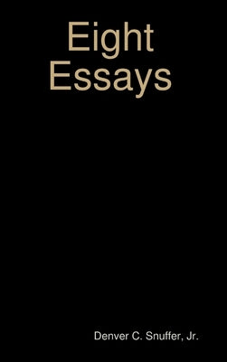 Eight Essays by Snuffer, Denver C., Jr.