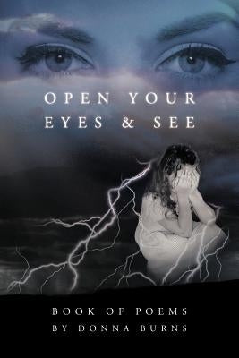 Open Your Eyes and See: Book of Poems by Donna Burns by Burns, Donna
