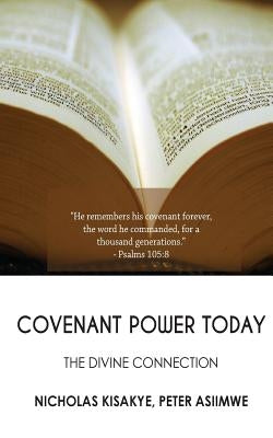 Covenant Power Today: The Divine Connection by Asiimwe, Peter
