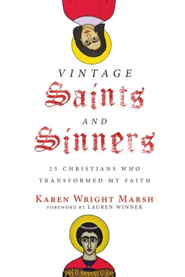 Vintage Saints and Sinners: 25 Christians Who Transformed My Faith by Winner, Lauren