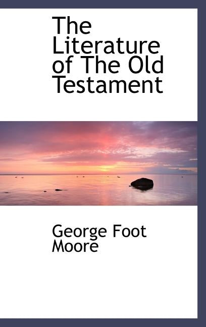 The Literature of The Old Testament by Moore, George Foot