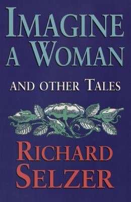 Imagine a Woman: And Other Tales by Selzer, Richard