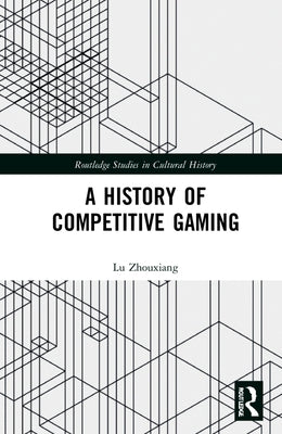 A History of Competitive Gaming by Zhouxiang, Lu