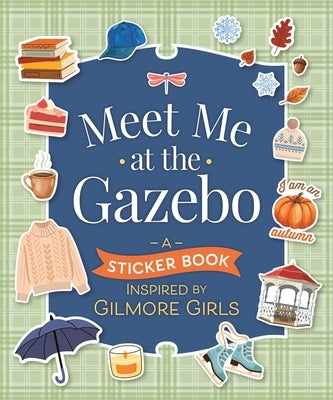 Meet Me at the Gazebo: A Sticker Book Inspired by Gilmore Girls by Andrews McMeel Publishing