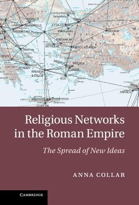 Religious Networks in the Roman Empire by Collar, Anna