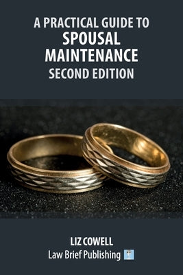 A Practical Guide to Spousal Maintenance - Second Edition by Cowell, Liz