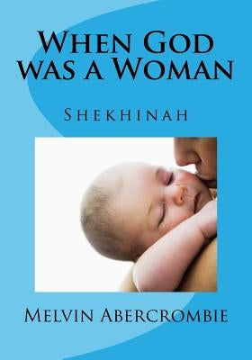 When God was a Woman: Shekhinah by Abercrombie, Melvin
