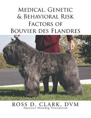 Medical, Genetic & Behavioral Risk Factors of Bouvier des Flandres by Clark, DVM Ross
