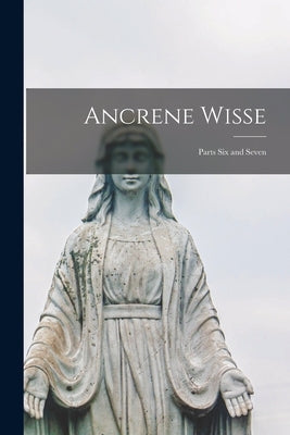 Ancrene Wisse: Parts Six and Seven by Anonymous