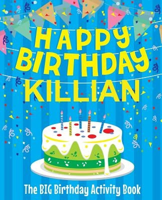 Happy Birthday Killian - The Big Birthday Activity Book: Personalized Children's Activity Book by Birthdaydr