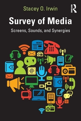 Survey of Media: Screens, Sounds, and Synergies by O. Irwin, Stacey