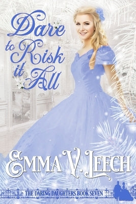 Dare to Risk it All by Leech, Emma V.