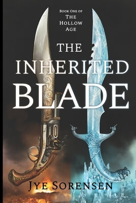 The Inherited Blade: A Dark Fantasy Novel: (The Hollow Age Book 1) by Sorensen, Jye