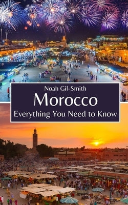 Morocco: Everything You Need to Know by Gil-Smith, Noah