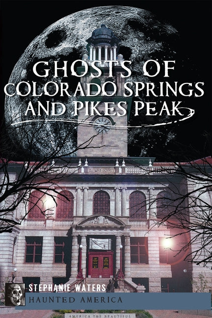 Ghosts of Colorado Springs and Pikes Peak by Waters, Stephanie