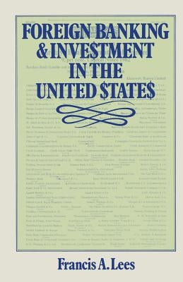 Foreign Banking and Investment in the United States: Issues and Alternatives by Lees, Francis A.