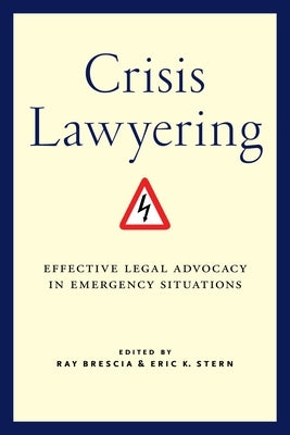 Crisis Lawyering: Effective Legal Advocacy in Emergency Situations by Brescia, Ray