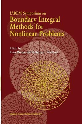 Iabem Symposium on Boundary Integral Methods for Nonlinear Problems: Proceedings of the Iabem Symposium Held in Pontignano, Italy, May 28-June 3 1995 by Morino, Luigi
