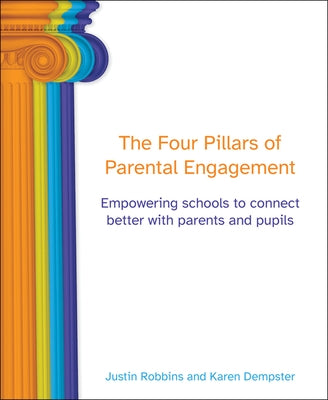 The Four Pillars of Parental Engagement: Empowering Schools to Connect Better with Parents and Pupils by Robbins, Justin
