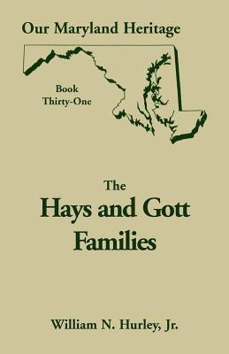 Our Maryland Heritage, Book 31: Hays and Gott Families by Hurley, W. N.