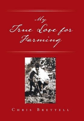 My True Love for Farming by Brettell, Chris