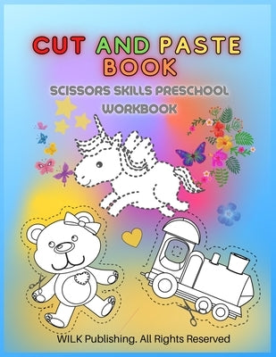 Cut and Paste Book: Scissors Skills Preschool Workbook for Kids Ages 3+ by Publishing, Wilk