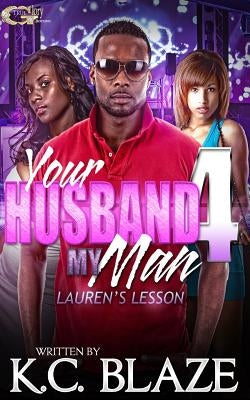 Your Husband My Man 4 by Blaze, K. C.