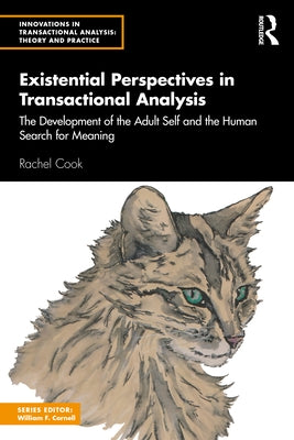 Existential Perspectives in Transactional Analysis: The Development of the Adult Self and the Human Search for Meaning by Cook, Rachel