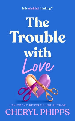The Trouble with Love by Phipps, Cheryl