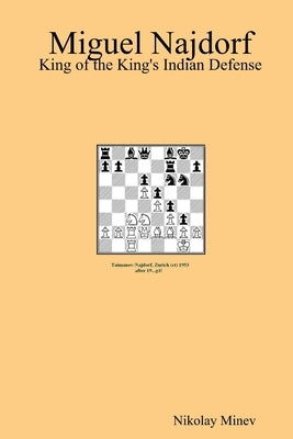 Miguel Najdorf: King of the King's Indian Defense by Minev, Nikolay