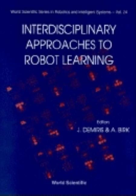 Interdisciplinary Approaches to Robot Learning by Birk, Andreas