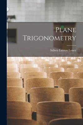 Plane Trigonometry by Loney, Sidney Luxton