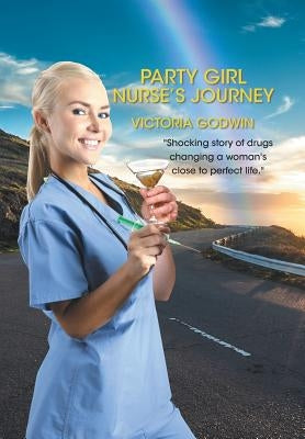 Party Girl Nurse's Journey by Godwin, Victoria