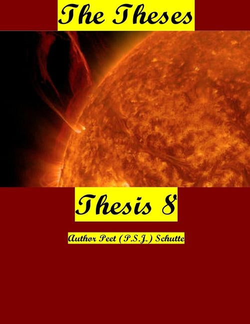 The Theses Thesis 8: The Theses as Thesis 8 by Schutte, Peet (P S. J. ). Suite Mw Priva