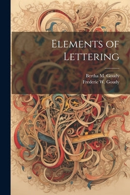 Elements of Lettering by Goudy, Frederic W. 1865-1947