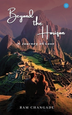 Beyond the Horizon: A Journey of Love by Changade, Ram