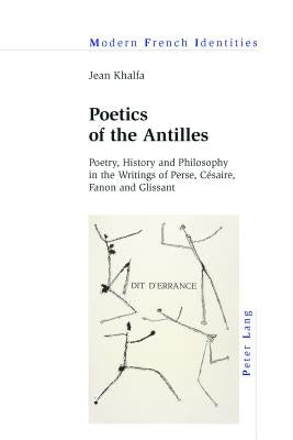 Poetics of the Antilles: Poetry, History and Philosophy in the Writings of Perse, Césaire, Fanon and Glissant by Collier, Peter