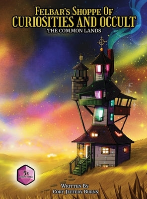 Felbar's Shoppe of Curiosities and Occult: The Common Lands by Burns, Cory Jeffrey