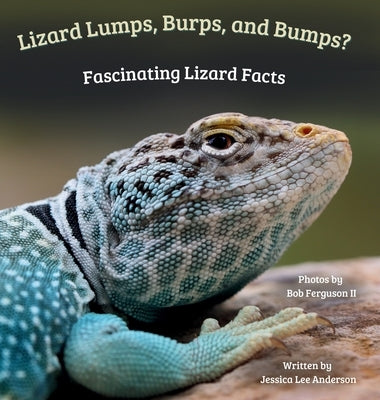 Lizard Lumps, Burps, and Bumps? Fascinating Lizard Facts by Anderson, Jessica Lee