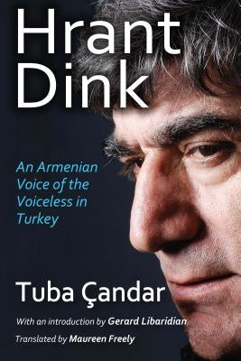Hrant Dink: An Armenian Voice of the Voiceless in Turkey by Candar, Tuba